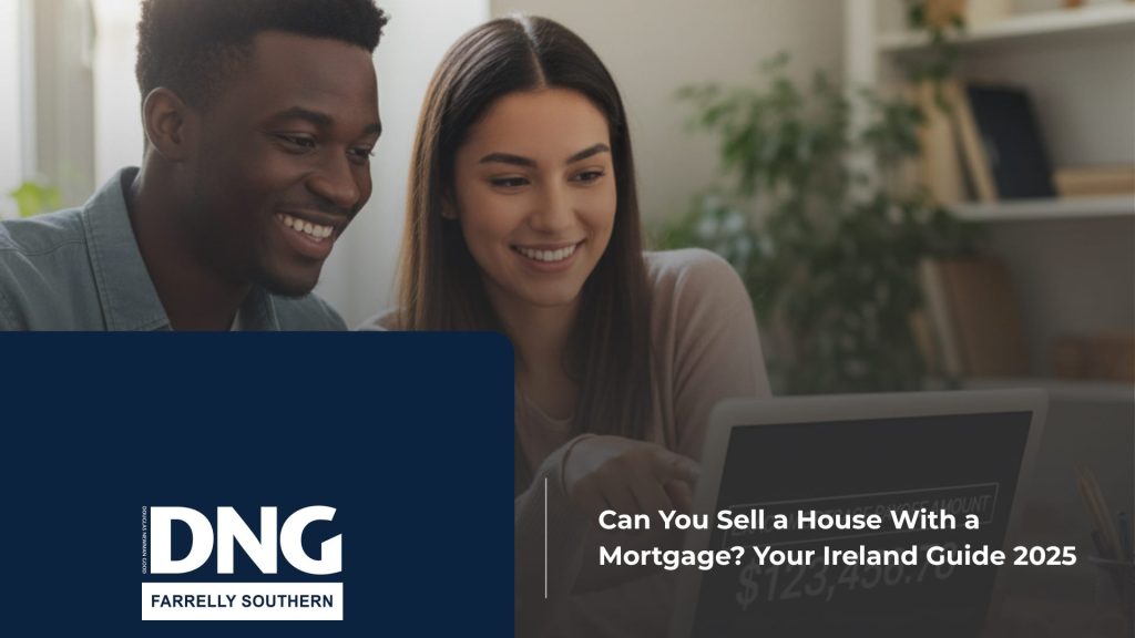 Can You Sell a House With a Mortgage? Your Ireland Guide 2025 8 DNG Farrelly Southern Can You Sell a House With a Mortgage? Your Ireland Guide 2025 farelly an southern blog 14