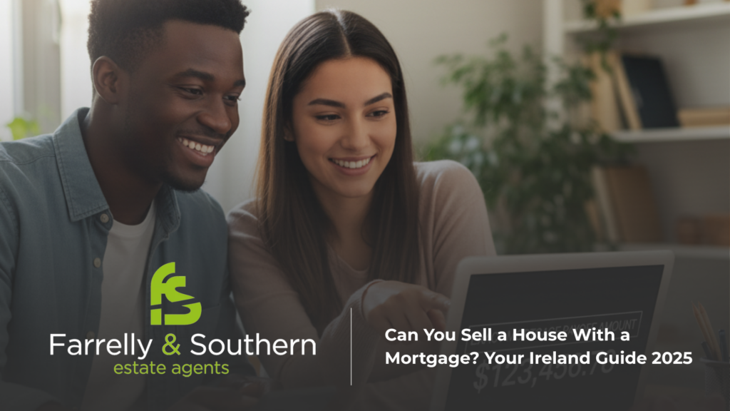 Farrelly & Southern Can You Sell a House With a Mortgage? Your Ireland Guide 2025 farelly an southern blog 14