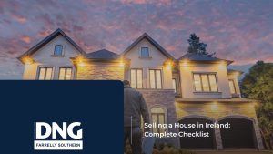 DNG Farrelly Southern Estate Agents Kildare & Meath Selling a House in Ireland Complete Checklist